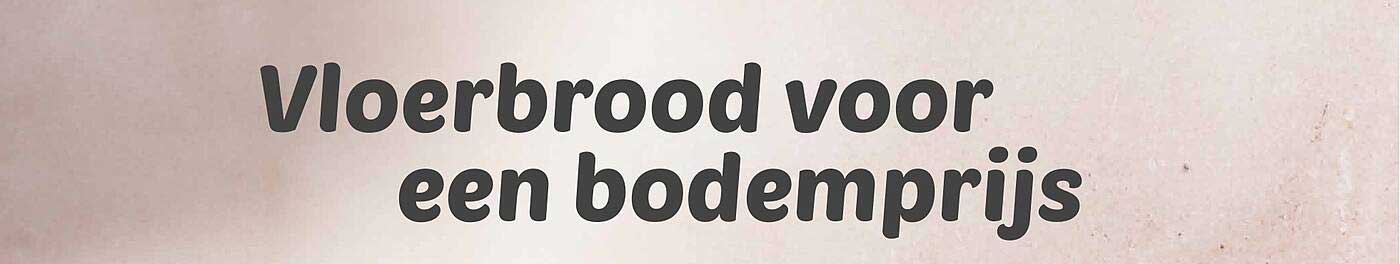 Vloerbrood voor een bodemprijs