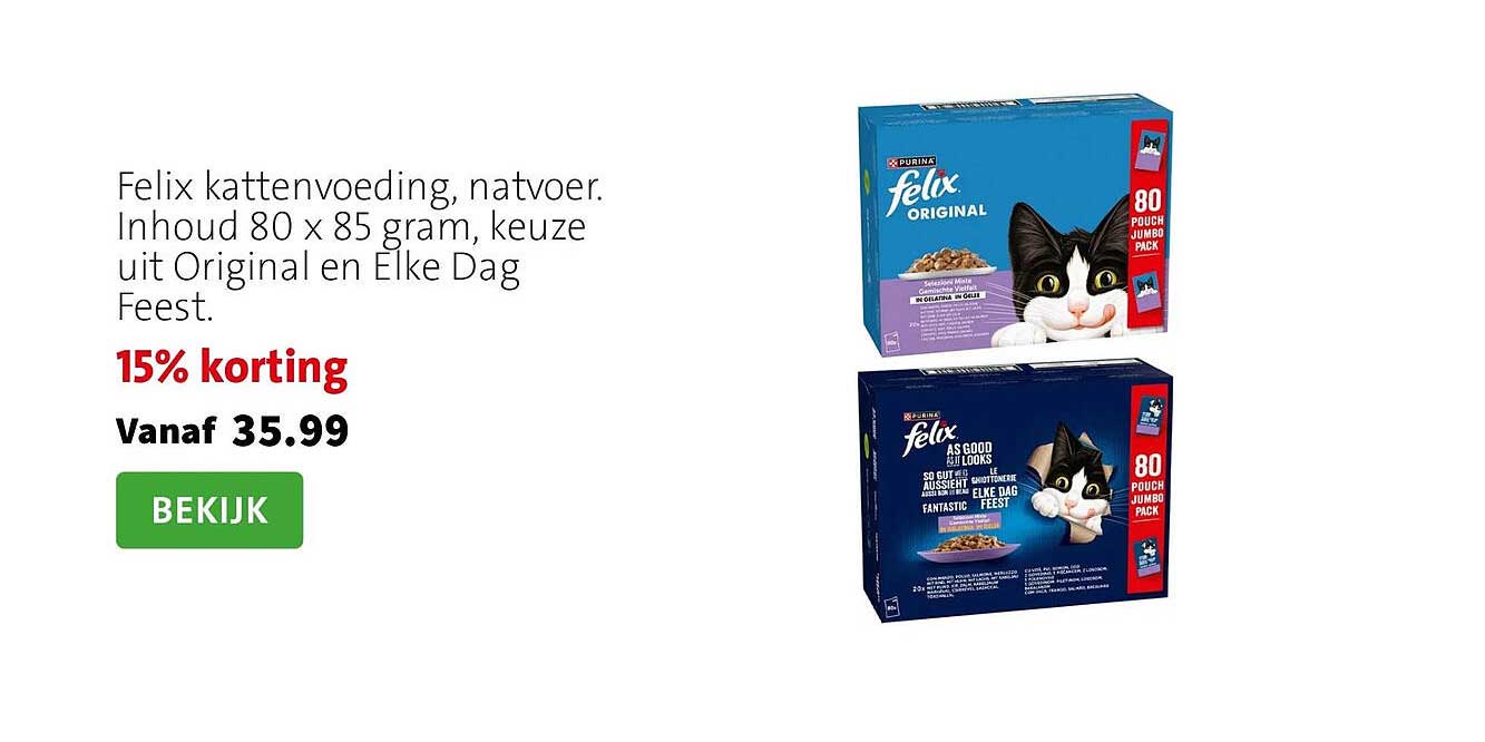 Felix kattenvoeding, natvoer. Inhoud 80 x 85 gram, keuze uit Original en Elke Dag Feest. 15% korting