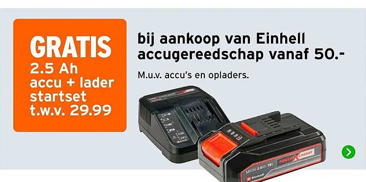 GRATIS 2.5 Ah accu + lader startset t.w.v. 29.99 bij aankoop van Einhell accugereedschap vanaf 50.-