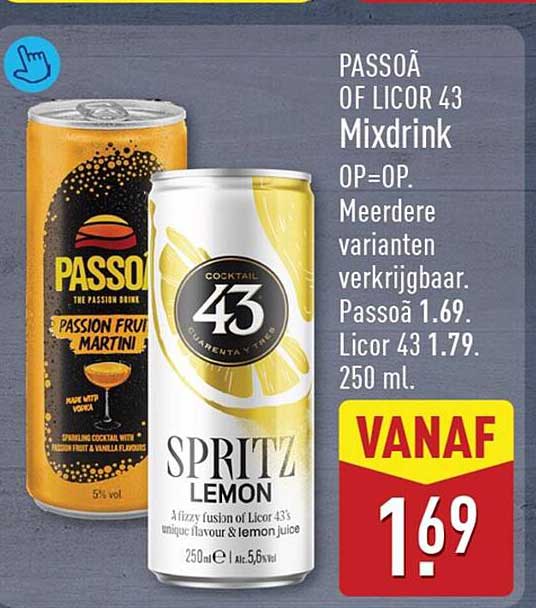 PASSOÃ OF LICOR 43 Mixdrink OP=OP. Meerdere varianten verkrijgbaar. Passoã 1.69. Licor 43 1.79. 250 ml.
