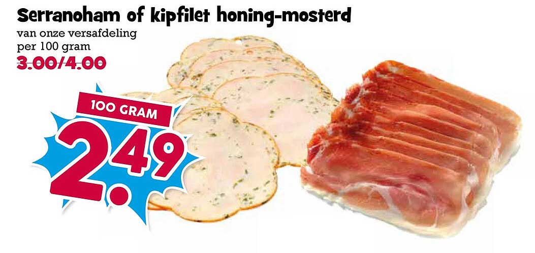 Serranoham of kipfilet honing-mosterd van onze versafdeling per 100 gram