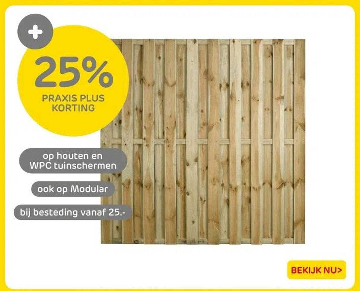 25% PRAKIS PLUS KORTING op houten en WPC tuinschermen ook op Modular bij besteding vanaf 25.-