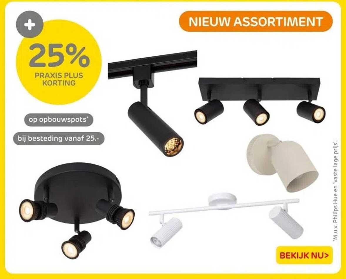 25% PRAKIS PLUS KORTING op opbouwspots bij besteding vanaf 25.-