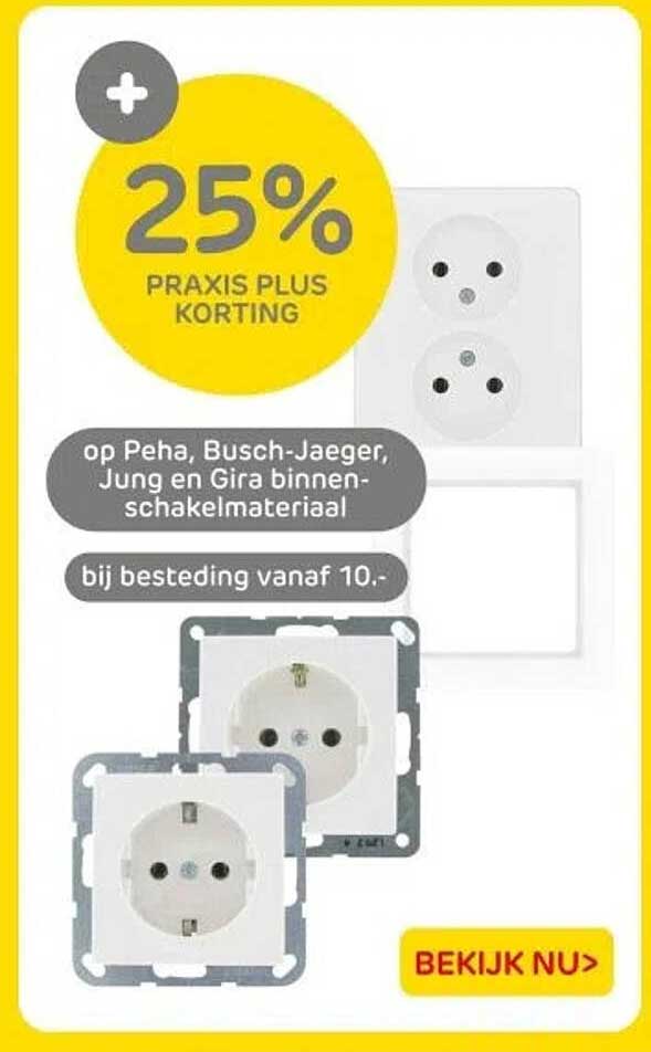 25% PRAKIS PLUS KORTING op Peha, Busch-Jaeger, Jung en Gira binnen-schakelmateriaal bij besteding vanaf 10.-