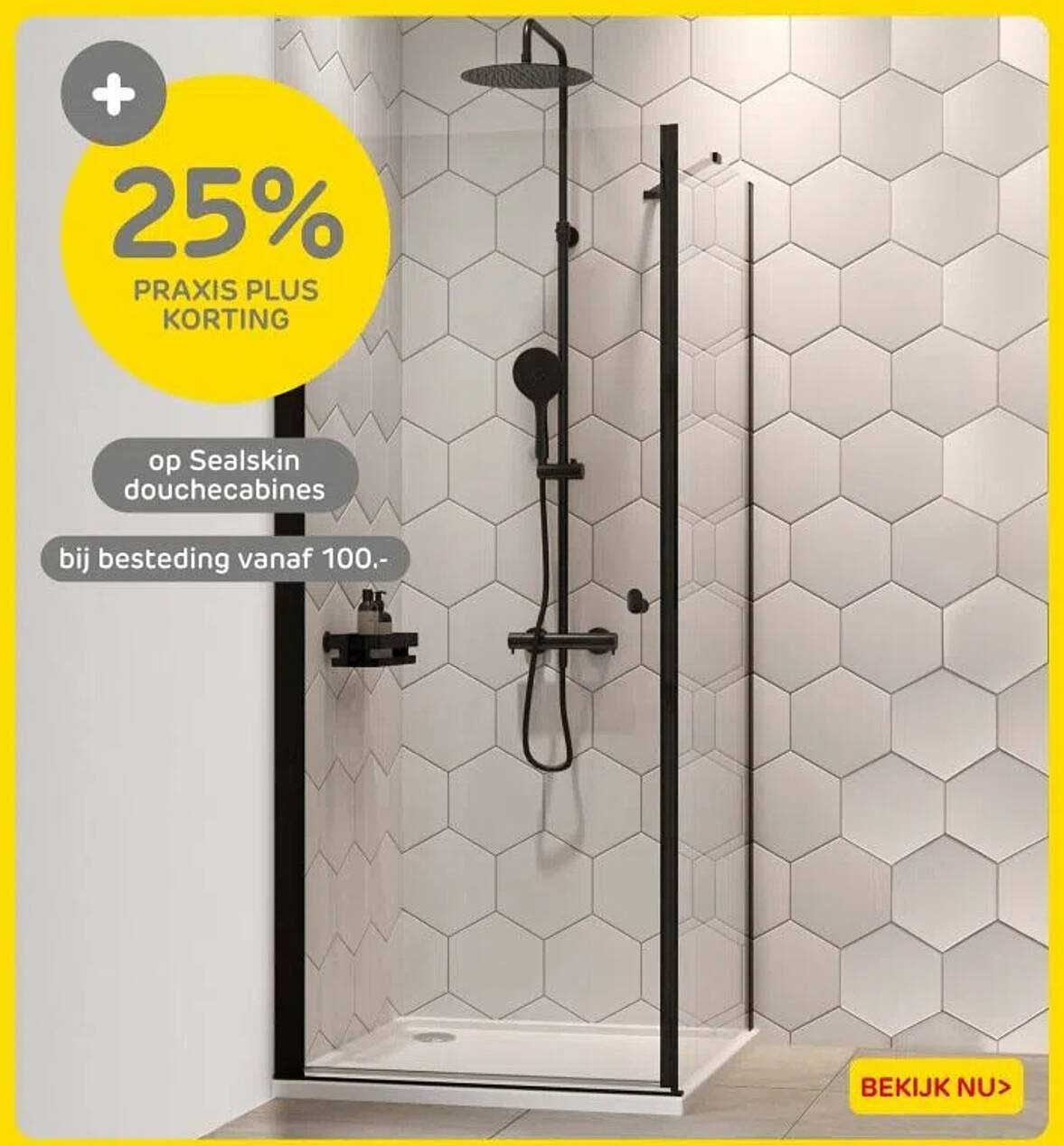 25% PRAKIS PLUS KORTING op Sealskin douchecabines bij besteding vanaf 100.-