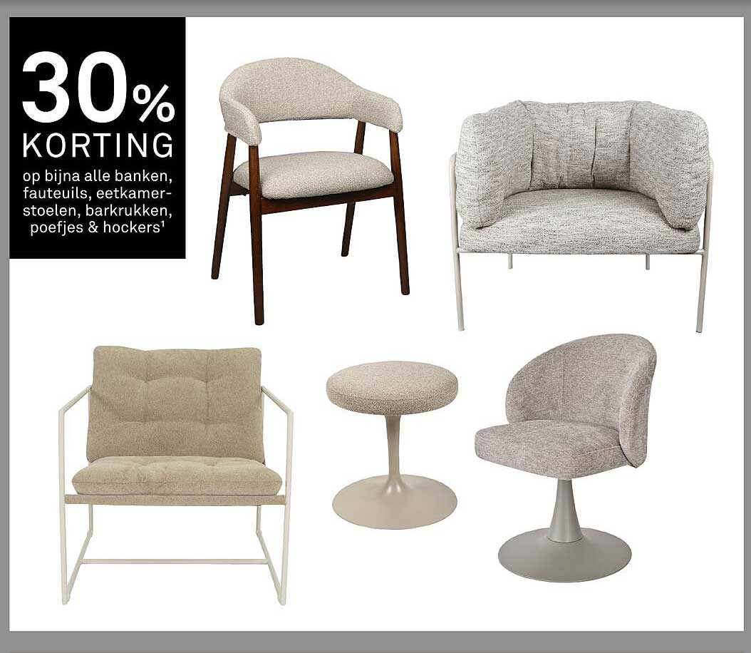 30% KORTING op bijna alle banken, fauteuiltjes, eetkamerstoelen, barkrukken, poefjes & hockers