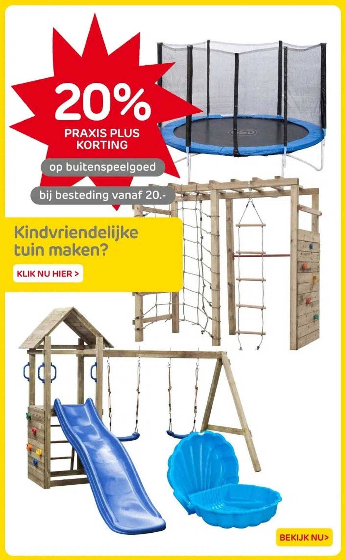 20% PRAKIS PLUS KORTING op buitenspeelgoed bij besteding vanaf 20.-