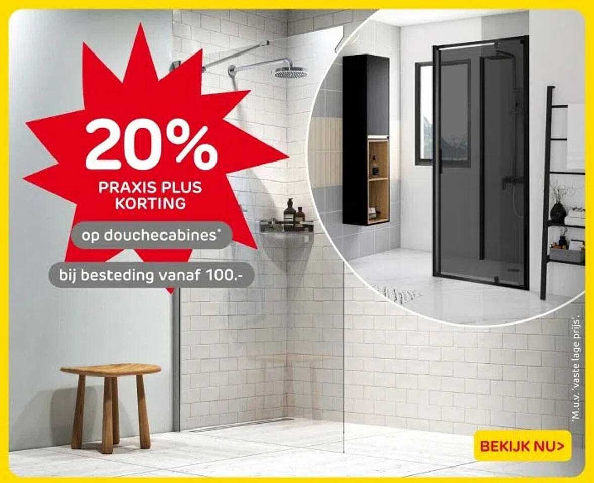20% PRAKIS PLUS KORTING op douchecabines* bij besteding vanaf 100.-