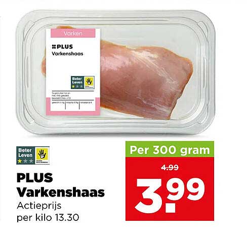 PLUS Varkenshaas Actieprijs per kilo 13.30