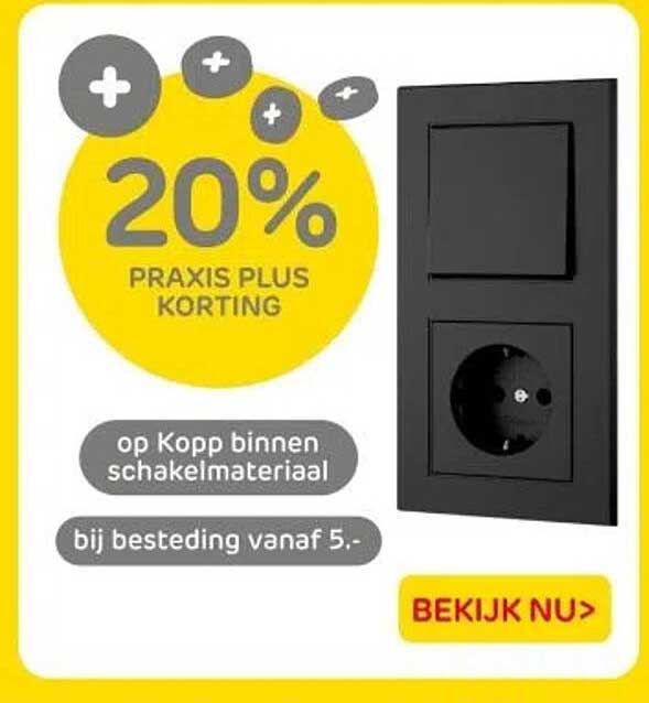 20% PRAKIS PLUS KORTING op Kopp binnen schakelmateriaal bij besteding vanaf 5,-