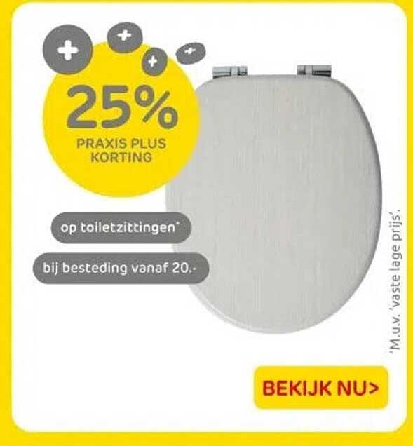 25% PRAKTIJS PLUS KORTING op toiletzittingen bij besteding vanaf 20.-