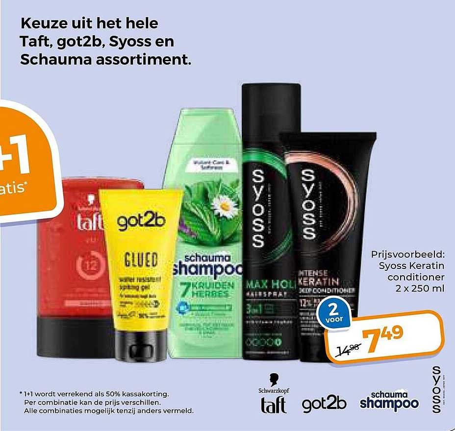 Keuze uit het hele Taft, got2b, Syoss en Schauma assortiment. 1+1 gratis