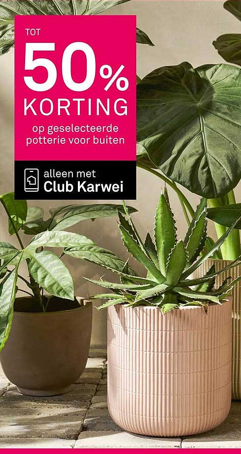 TOT 50% KORTING op geselecteerde potterie voor buiten alleen met Club Karwei