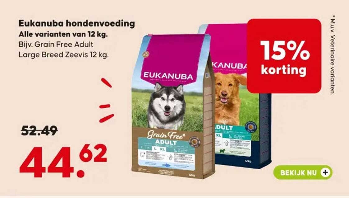 Eukanuba hondenvoeding Alle varianten van 12 kg. Bijv. Grain Free Adult Large Breed Zeevis 12 kg. 15% korting