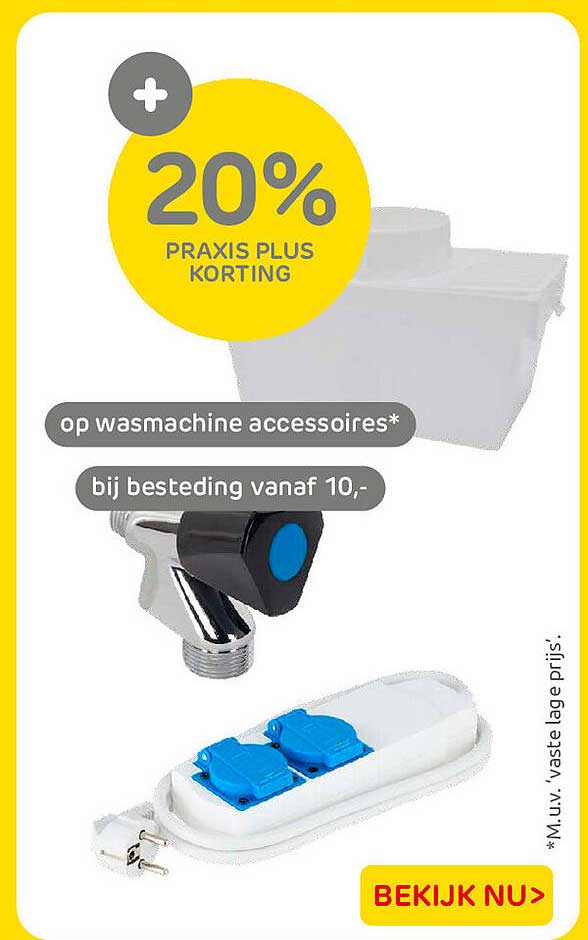 20% Praxis Plus korting op wasmachine accessoires* bij besteding vanaf 10,-