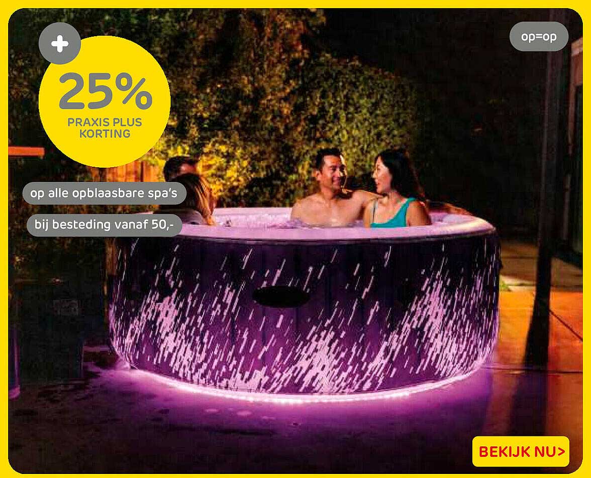 25% PRAXIS PLUS KORTING op alle opblaasbare spa’s bij besteding vanaf 50,-