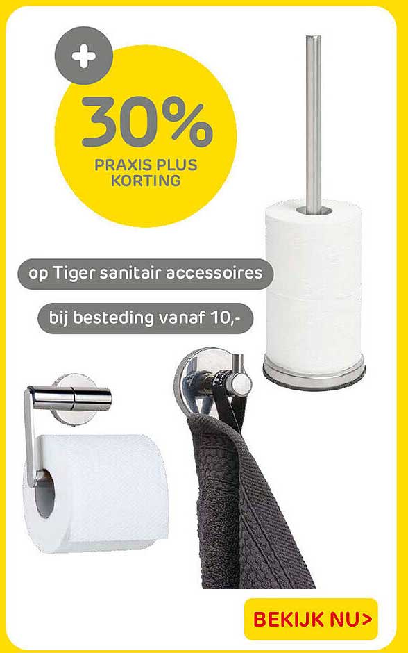 30% Praxis Plus korting op Tiger sanitair accessoires bij besteding vanaf 10,-