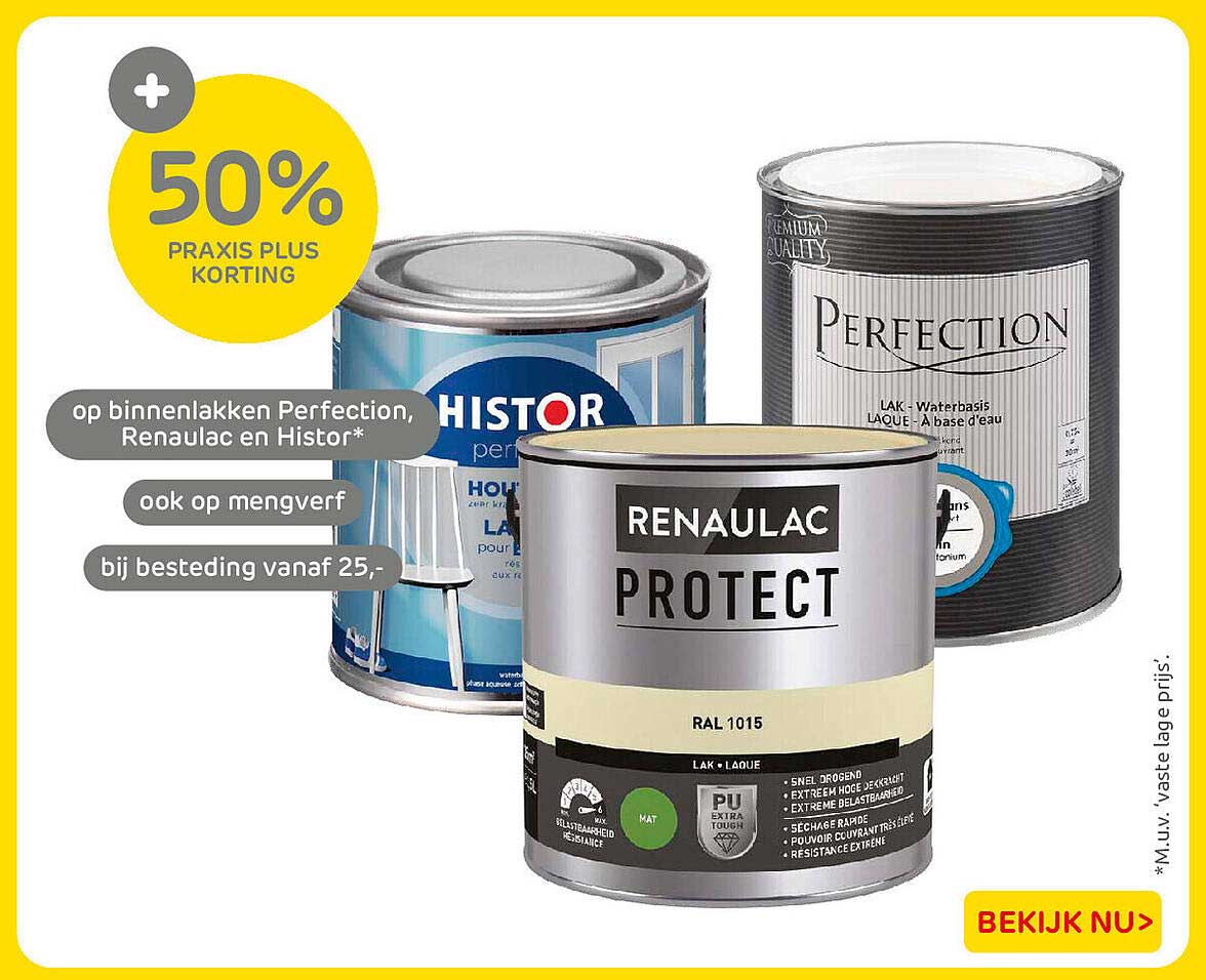 50% Praxis Plus korting op binnenlakken Perfection, Renaulac en Histor* ook op mengverf bij besteding vanaf 25,-