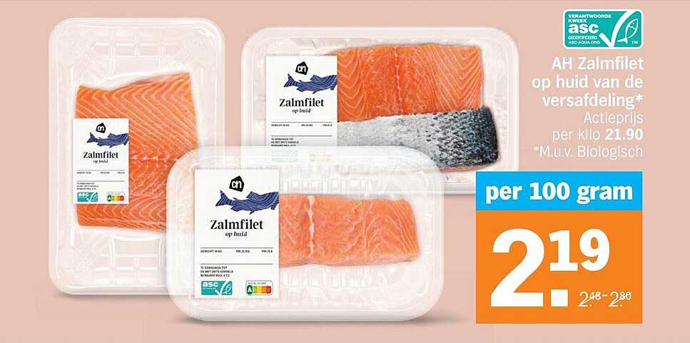 AH Zalmfilet op huid van de versafdeling* Actieprijs per kilo 21.90 *M.u.v. Biologisch