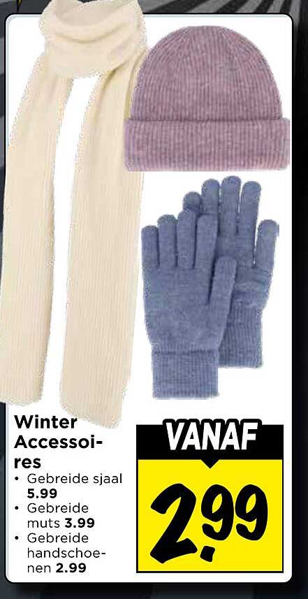 Winter Accessoires • Gebreide sjaal 5.99 • Gebreide muts 3.99 • Gebreide handschoenen 2.99