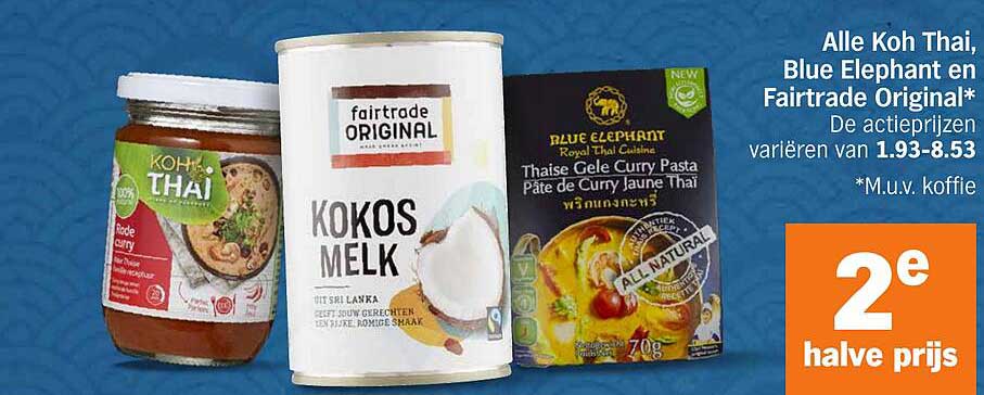 Alle Koh Thai, Blue Elephant en Fairtrade Original* De actieprijzen variëren van 1.93-8.53 *M.u.v. koffie
