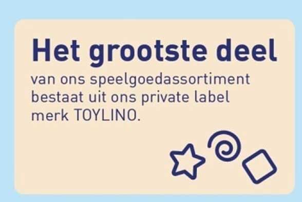 Het grootste deel van ons speelgoedassortiment bestaat uit ons private label merk TOYLINO.