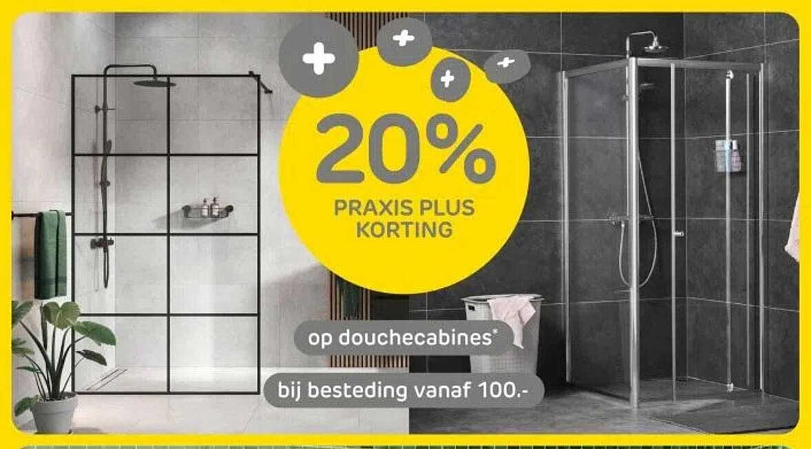 20% PRAKIS PLUS KORTING op douchecabines bij besteding vanaf 100.-