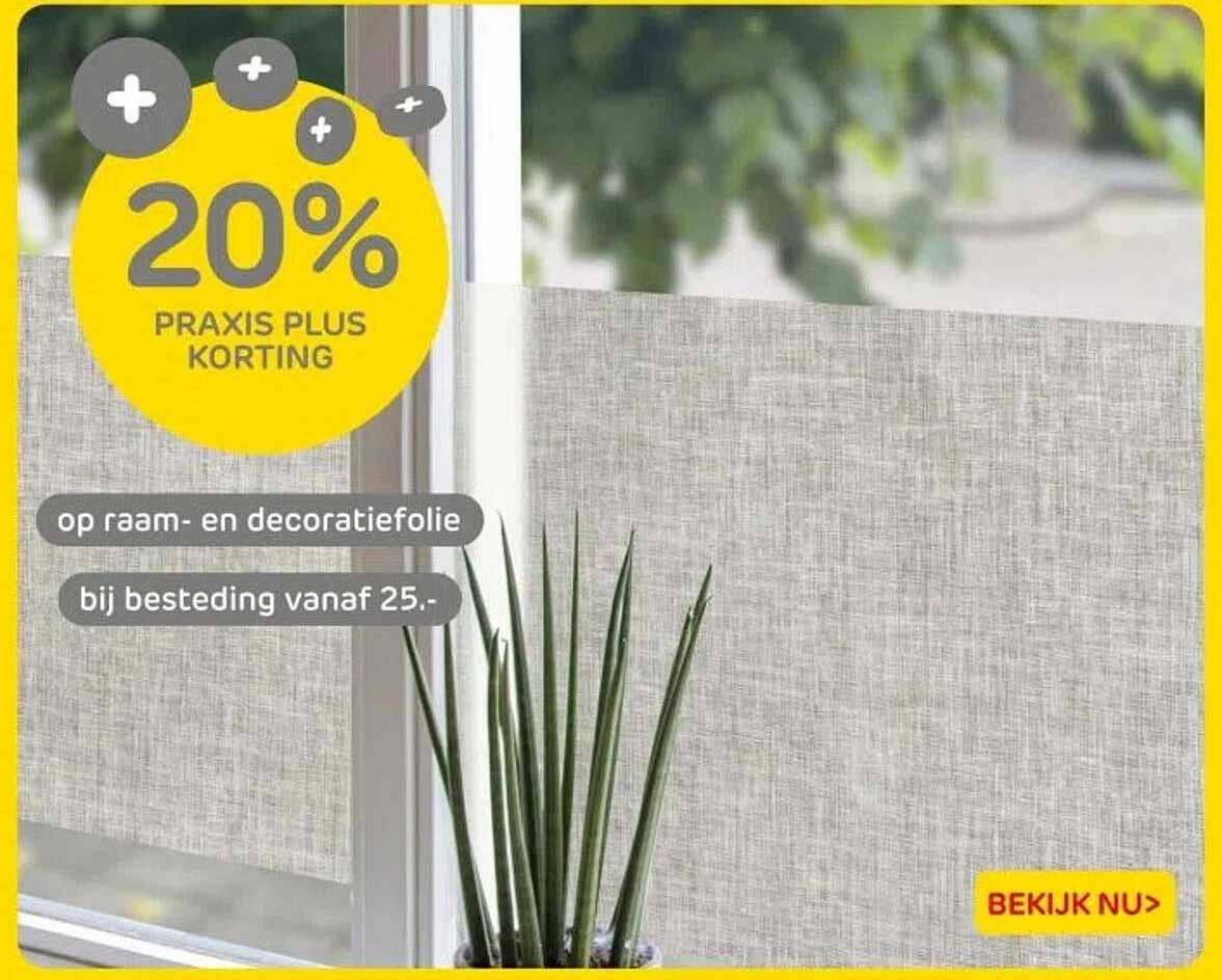 20% PRAKIS PLUS KORTING op raam- en decoratiefolie bij besteding vanaf 25,-