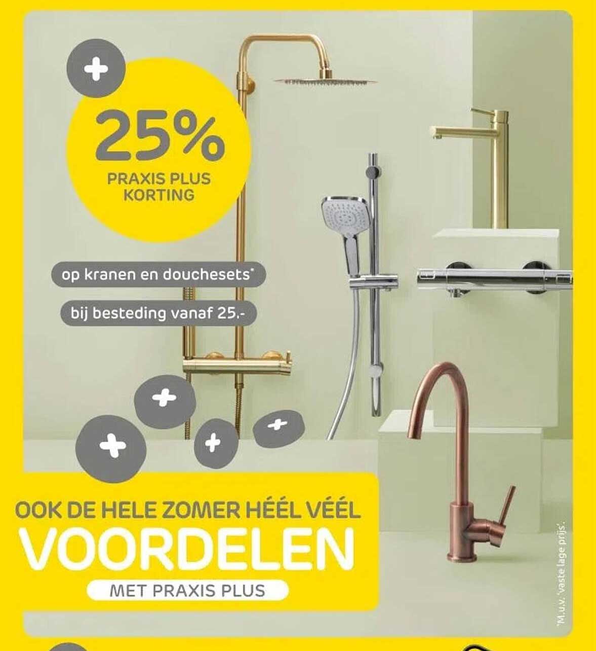 25% PRAKIS PLUS KORTING op kranen en douchesets bij besteding vanaf 25.-