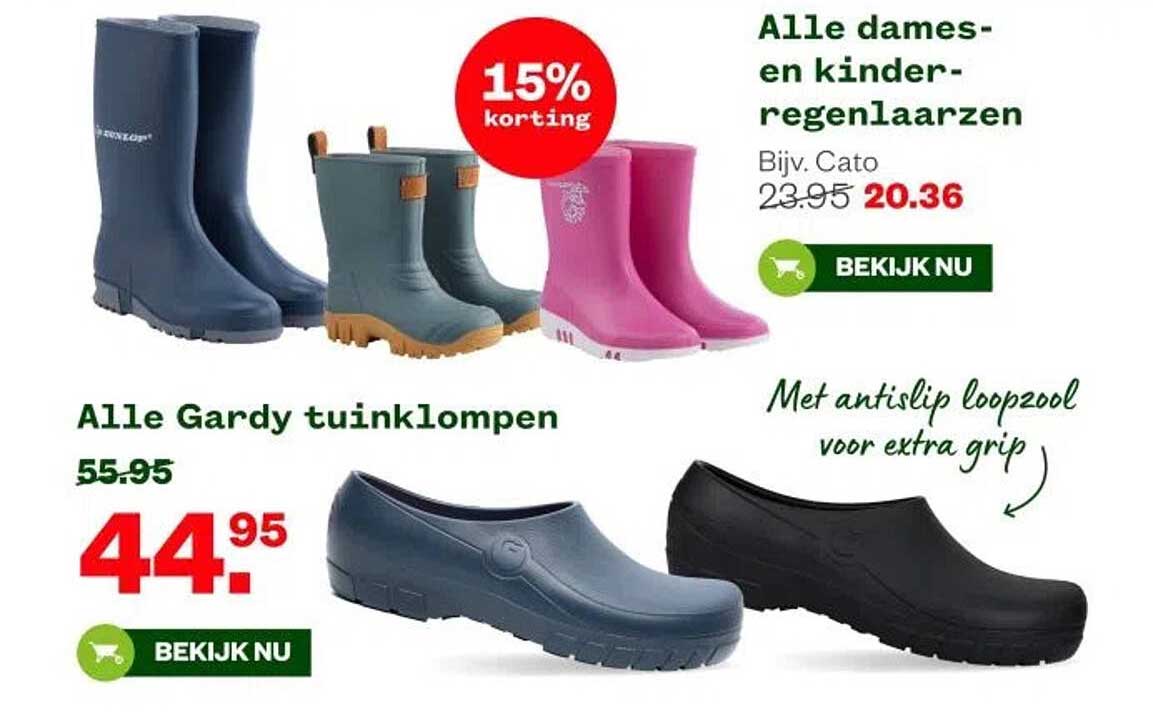 Alle dames- en kinderregenlaarzen bijv. Cato van 23.95 voor 20.36 en Alle Gardy tuinklompen van 55.95 voor 44.95