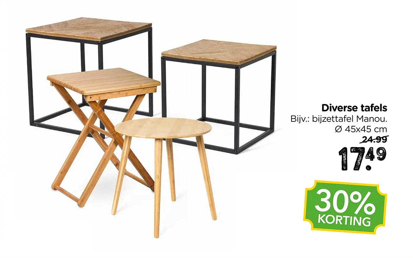 Diverse tafels - Bijv.: bijzettafel Manou. Ø 45x45 cm 30% KORTING