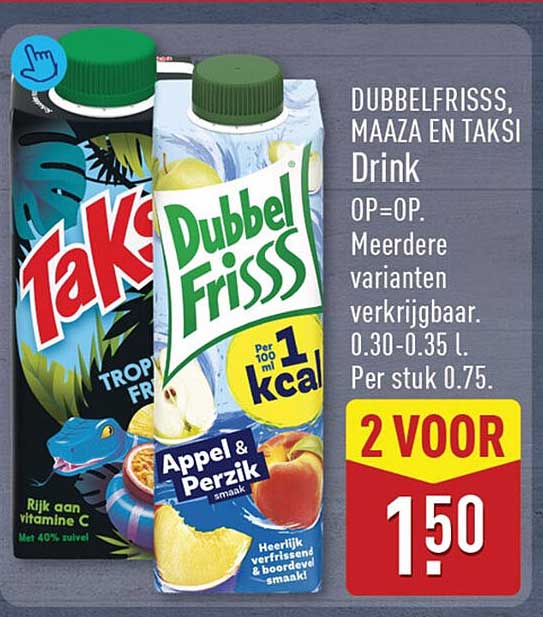 Dubbelfrisss, Maaza en Taksi Drink OP=OP. Meerdere varianten verkrijgbaar. 0.30-0.35 l. Per stuk 0.75. 2 voor 1.50