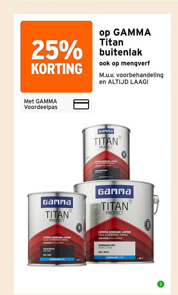 op GAMMA Titan buitenlak ook op mengverf M.u.v. voorbehandeling en ALTIJD LAAG! 25% KORTING