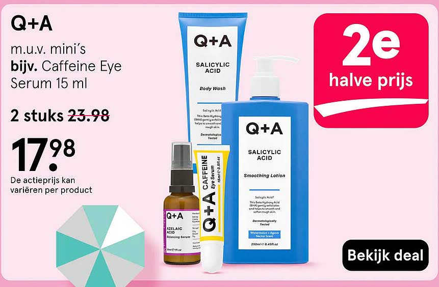 Q+A m.u.v. mini’s bijv. Caffeine Eye Serum 15 ml 2e halve prijs