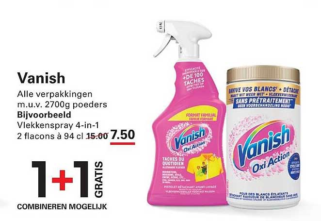 Vanish Alle verpakkingen m.u.v. 2700g poeders Bijvoorbeeld Vlekkenpray 4-in-1 2 flacons à 94 cl 1+1 GRATIS COMBINEREN MOGELIJK