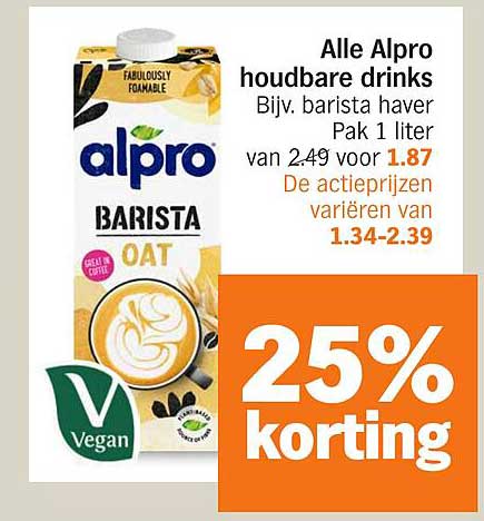 Alle Alpro houdbare drinks Bijv. barista haver Pak 1 liter van 2.49 voor 1.87