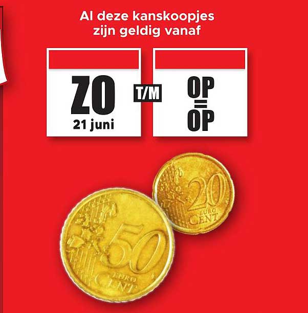Al deze kanskoopjes zijn geldig vanaf ZO 21 juni t/m OP = OP