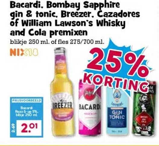Bacardi, Bombay Sapphire gin & tonic, Breezer, Cazadores of William Lawson's Whisky and Cola premixen 25% KORTING