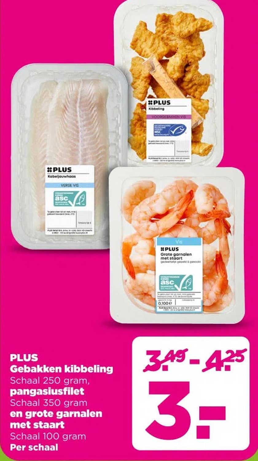 PLUS Gebakken kibbeling, schaal 250 gram, pangasiusfilet, schaal 350 gram en grote garnalen met staart, schaal 100 gram Per schaal