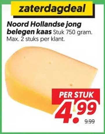 zaterdagdeal Noord Hollandse jong belegen kaas Stuk 750 gram. Max. 2 stuks per klant. PER STUK