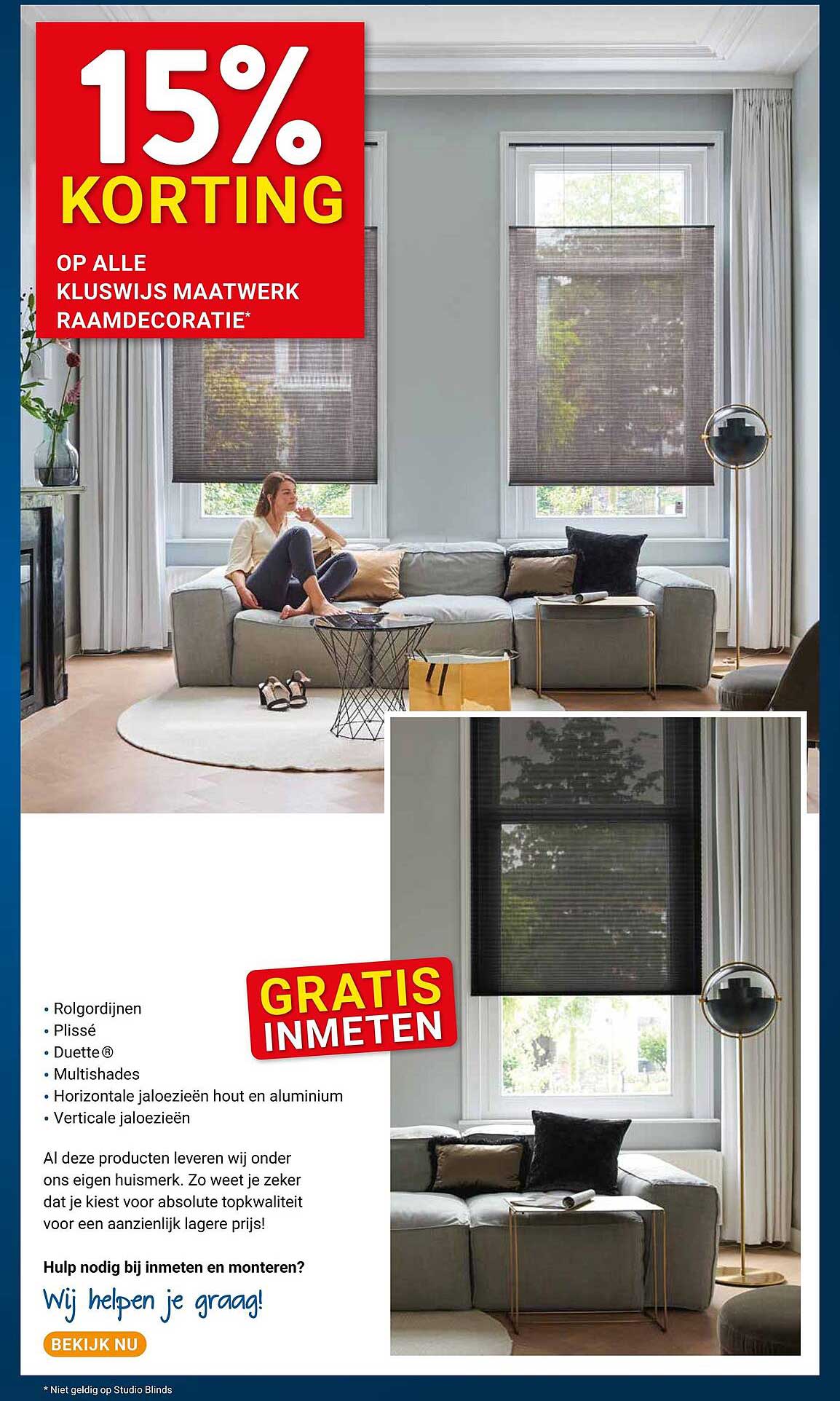 15% KORTING OP ALLE KLUSWIJS MAATWERK RAAMDECORATIE* GRATIS INMETEN