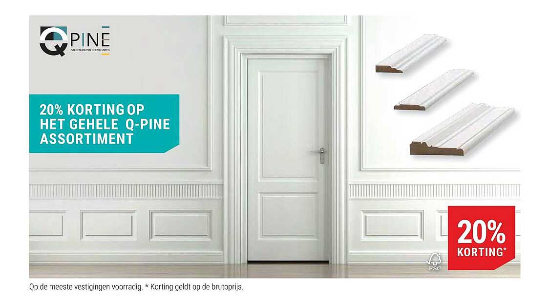 20% KORTING OP HET GEHELE Q-PINE ASSORTIMENT