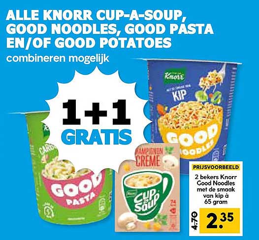 ALLE KNORR CUP-A-SOUP, GOOD NOODLES, GOOD PASTA EN/OF GOOD POTATOES combineren mogelijk 1+1 GRATIS