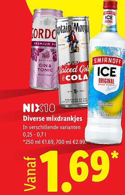 NIX18 Diverse mixdrankjes In verschillende varianten 0,25 - 0,7 l *250 ml €1.69, 700 ml €2.99.