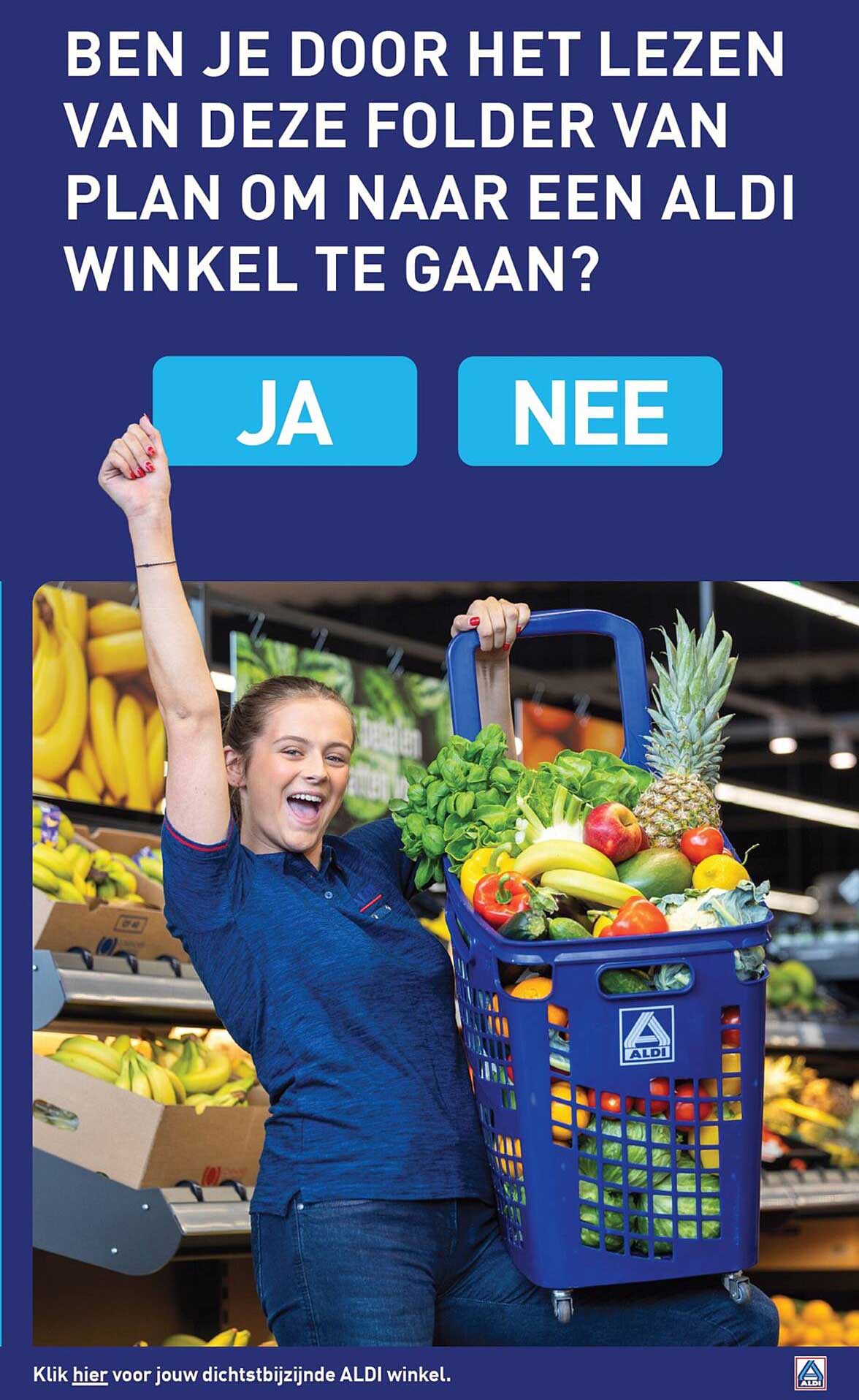 BEN JE DOOR HET LEZEN VAN DEZE FOLDER VAN PLAN OM NAAR EEN ALDI WINKEL TE GAAN?