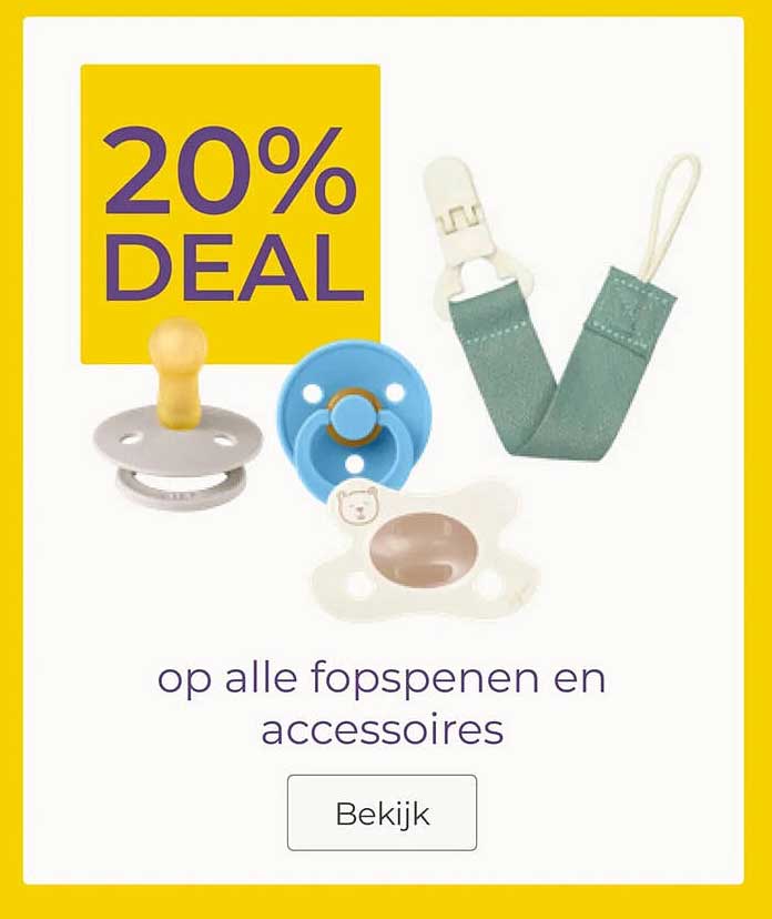 20% DEAL op alle fopspenen en accessoires