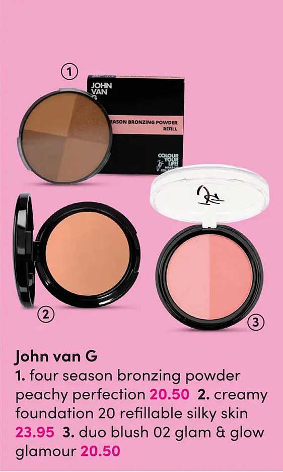 John van G 1. four season bronzing powder peachy perfection 2. creamy foundation 20 refillable silky skin 3. duo blush 02 glam & glow glamour