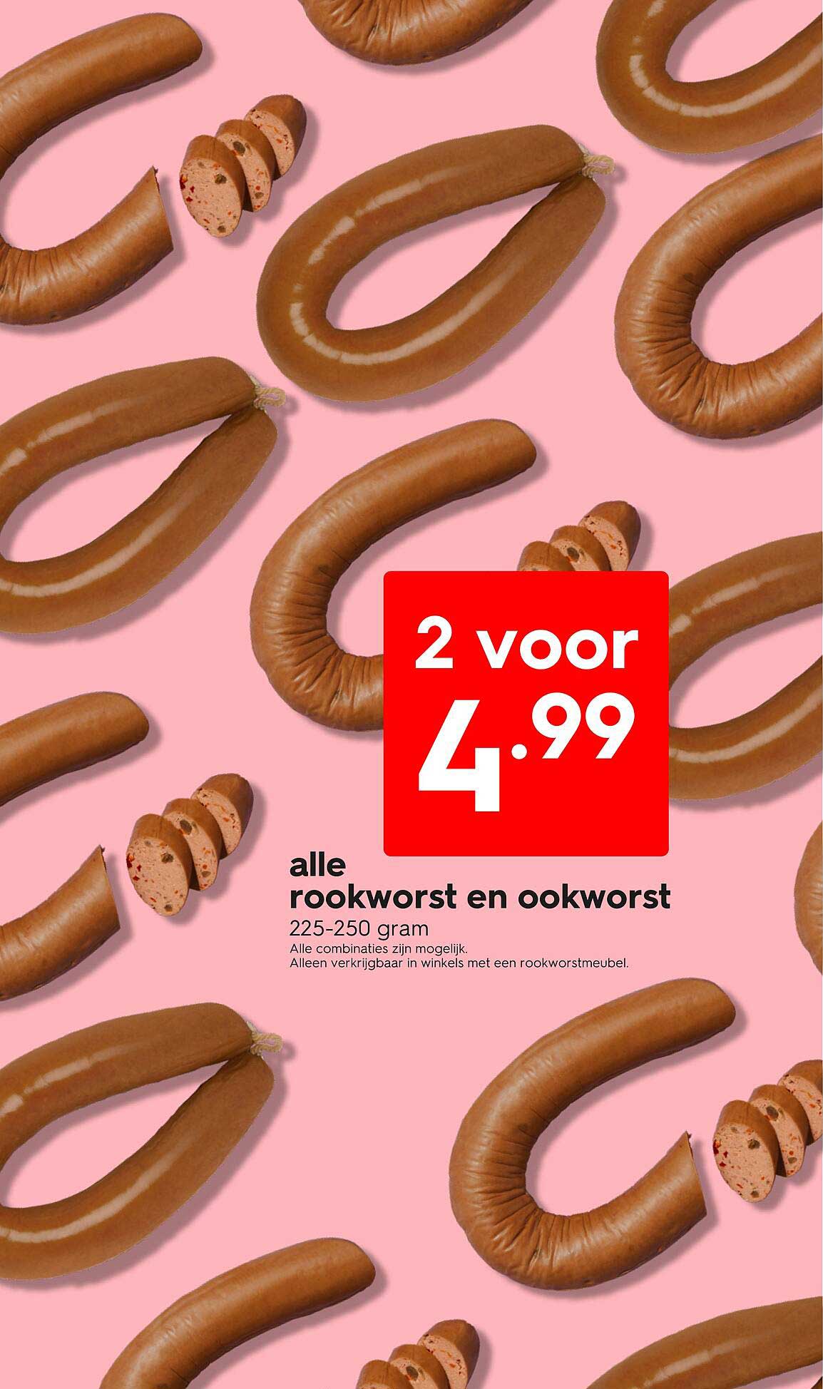 2 voor 4.99 alle rookworst en ookworst
