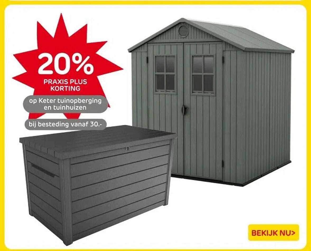 20% PRAKIS PLUS KORTING op Keter tuinopberging en tuinhuisjes bij besteding vanaf 30.-