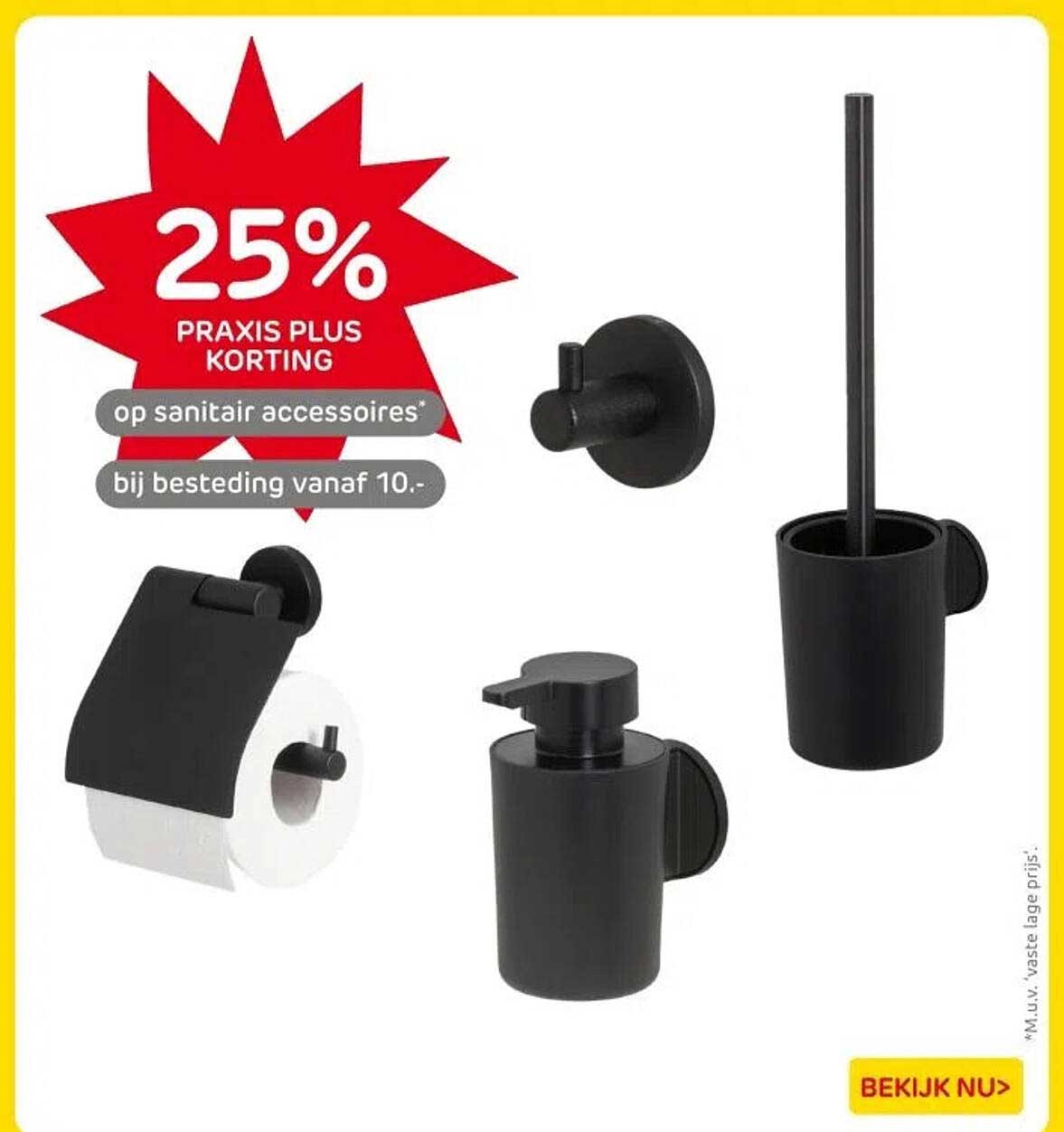 25% PRAKIS PLUS KORTING op sanitair accessoires bij besteding vanaf 10.-